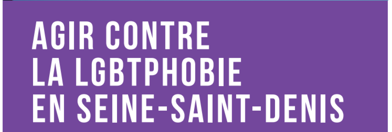 Comment agir ensemble contre les LGBT-phobies en Seine Saint Denis ?